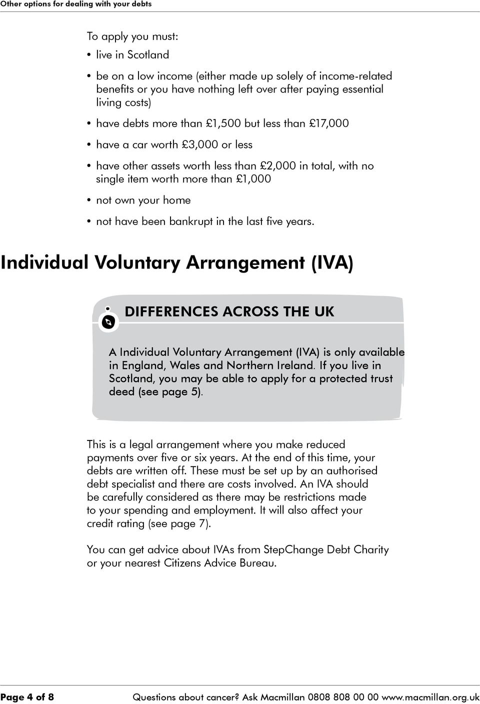 five years. Individual Voluntary Arrangement (IVA) A Individual Voluntary Arrangement (IVA) is only available in England, Wales and Northern Ireland.