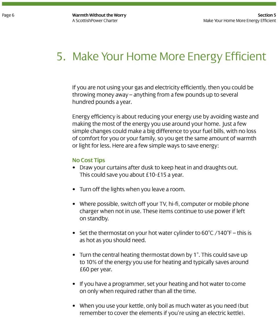 Energy efficiency is about reducing your energy use by avoiding waste and making the most of the energy you use around your home.