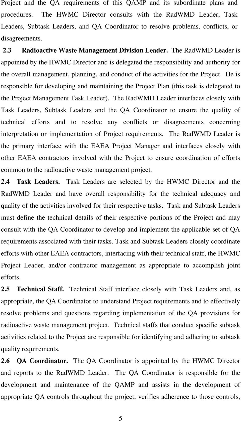 The RadWMD Leader is appointed by the HWMC Director and is delegated the responsibility and authority for the overall management, planning, and conduct of the activities for the Project.