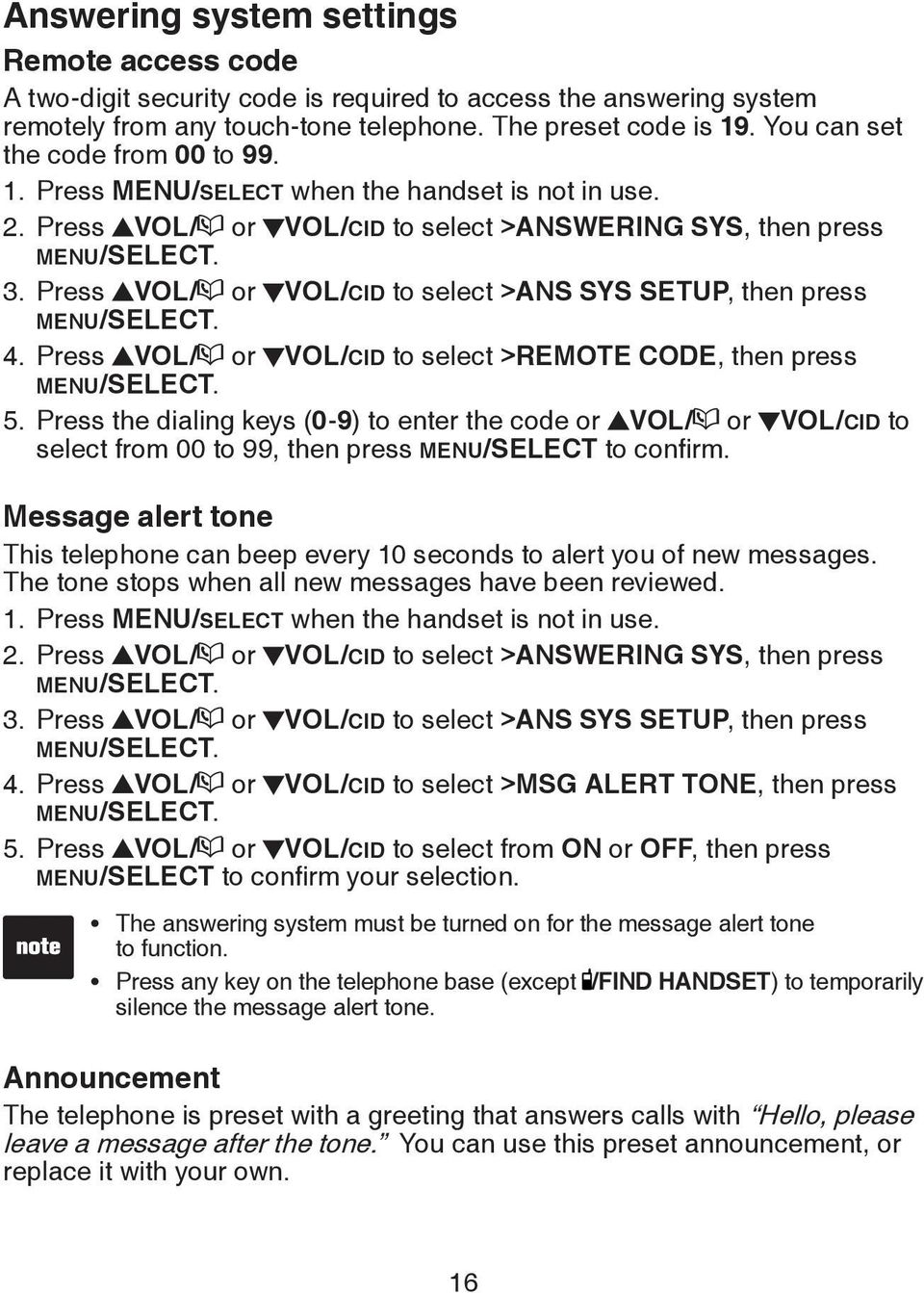 Press VOL/ or VOL/CID to select >Ans sys setup, then press MENU/SELECT. 4. Press VOL/ or VOL/CID to select >Remote code, then press MENU/SELECT. 5.