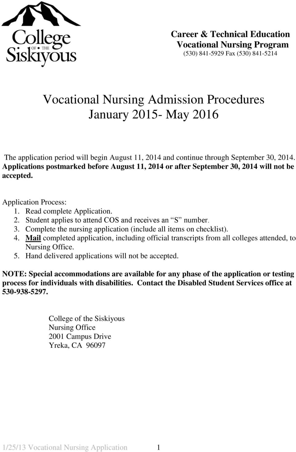 3. Complete the nursing application (include all items on checklist). 4. Mail completed application, including official transcripts from all colleges attended, to Nursing Office. 5.