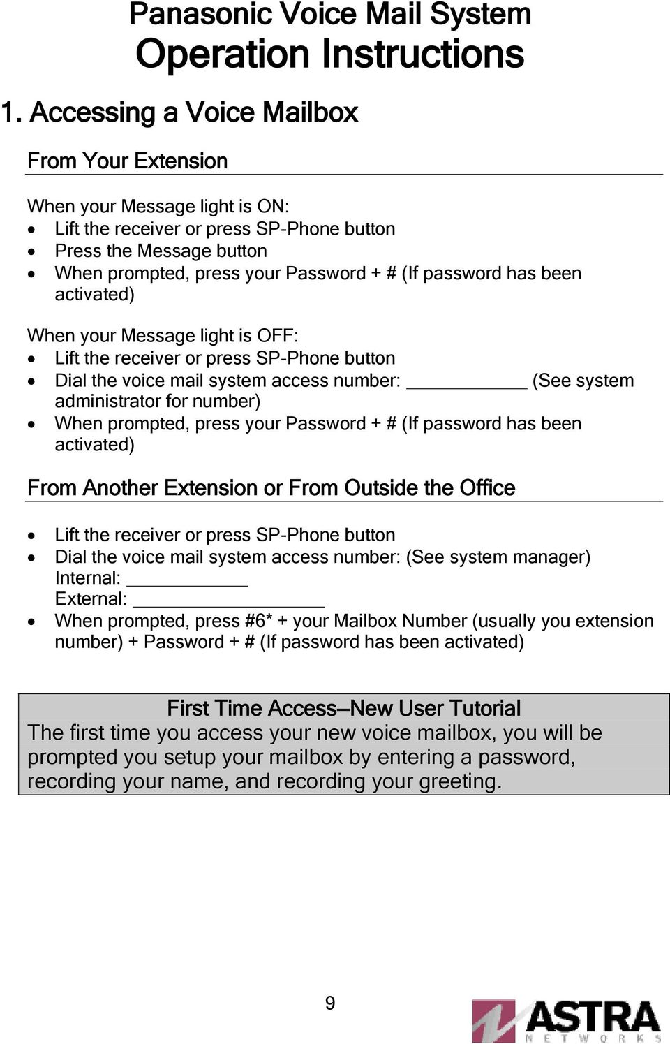 is OFF: Dial the voice mail system access number: (See system administrator for number) When prompted, press your Password + # (If password has been activated) From Another Extension or From Outside