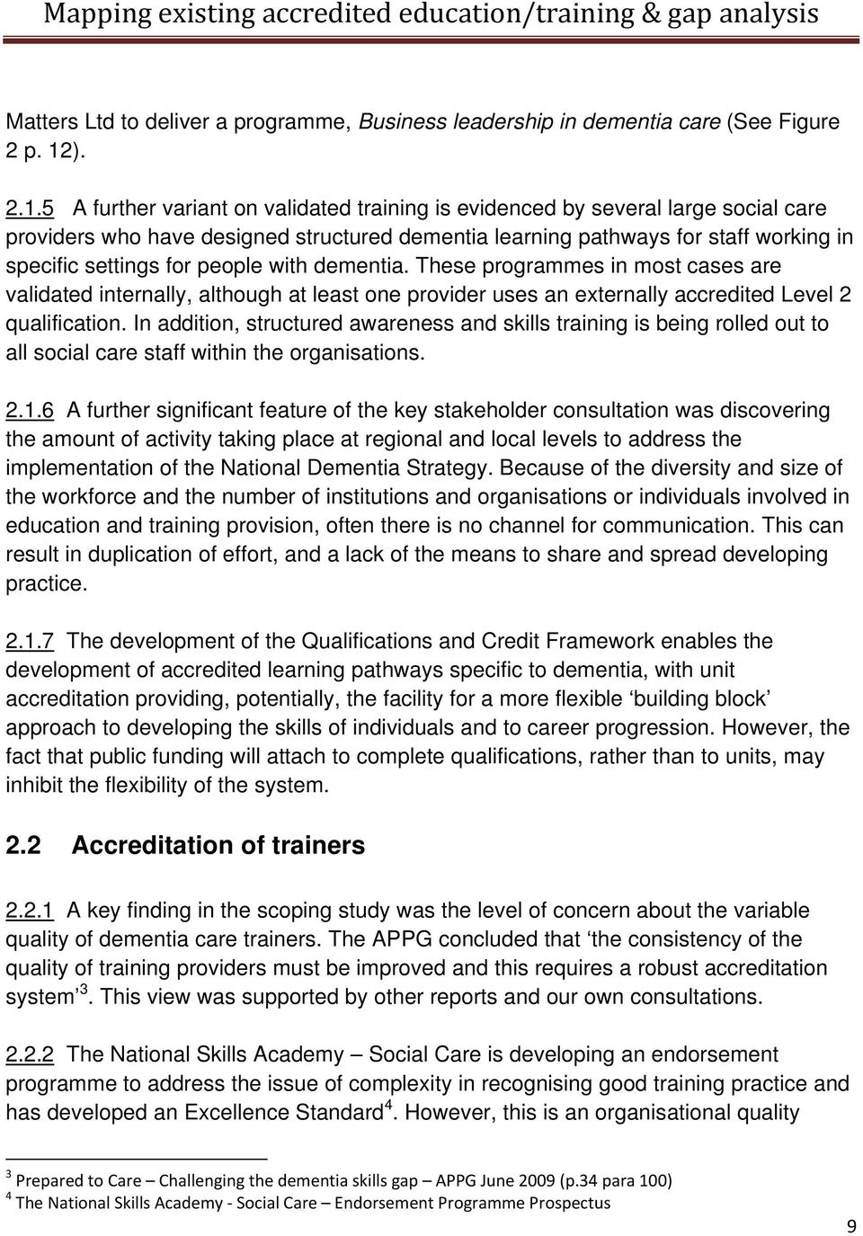 5 A further variant on validated training is evidenced by several large social care providers who have designed structured dementia learning pathways for staff working in specific settings for people