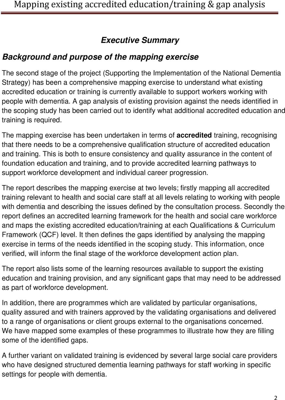 A gap analysis of existing provision against the needs identified in the scoping study has been carried out to identify what additional accredited education and training is required.