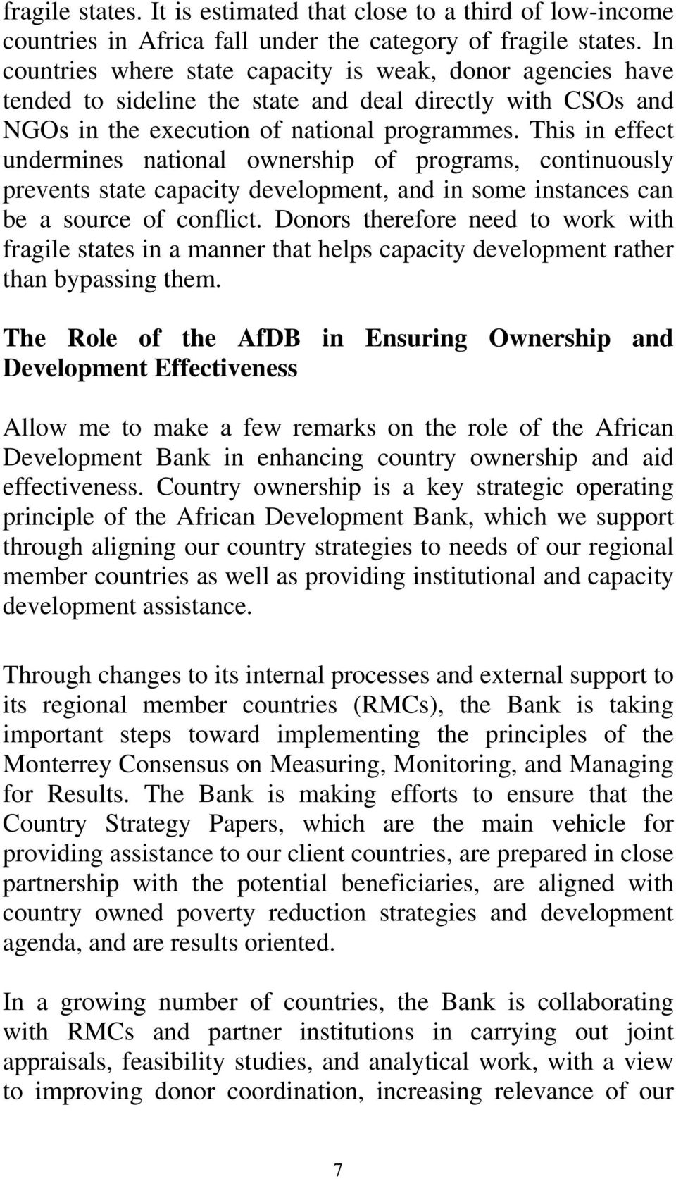 This in effect undermines national ownership of programs, continuously prevents state capacity development, and in some instances can be a source of conflict.