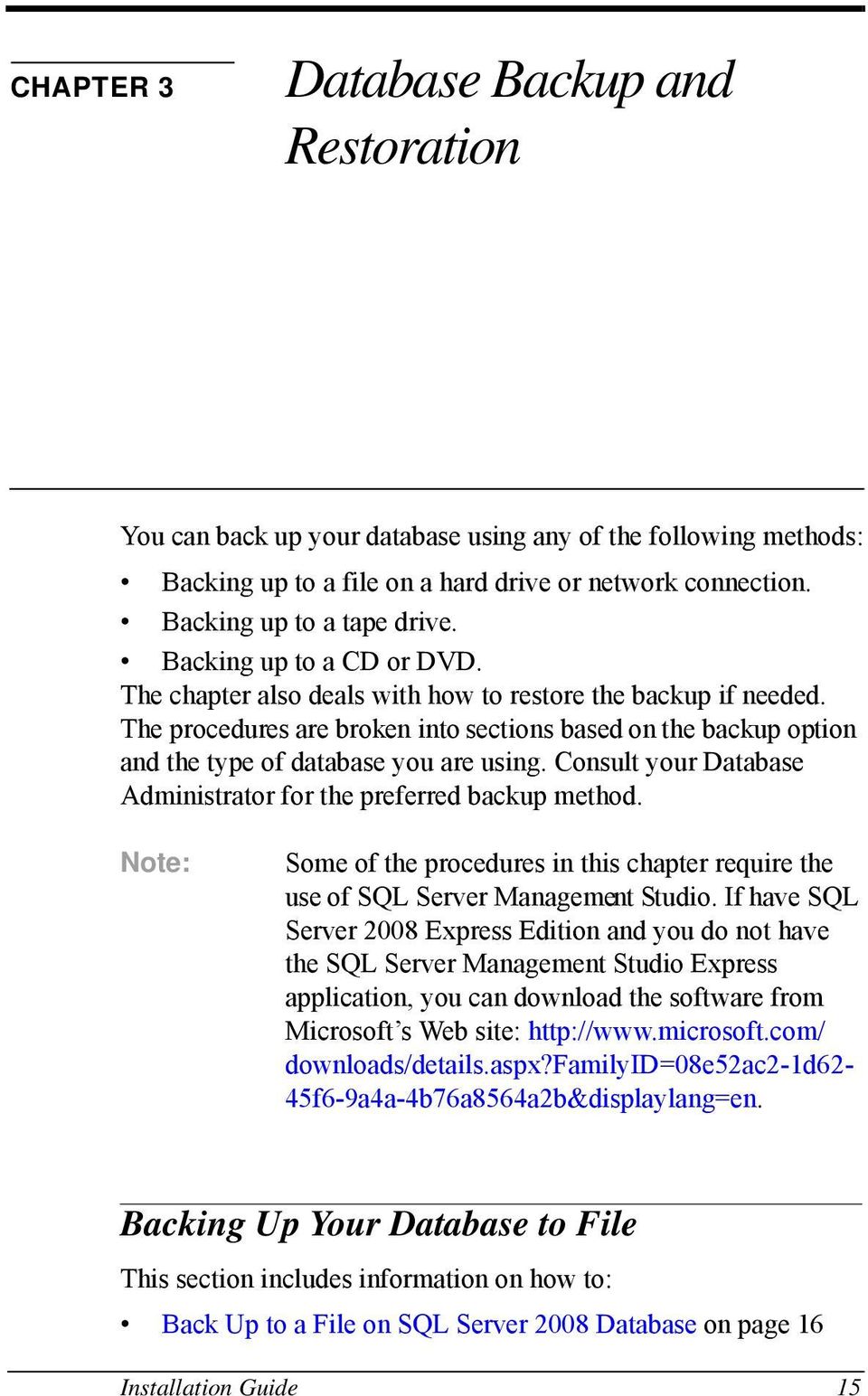 Consult your Database Administrator for the preferred backup method. Note: Some of the procedures in this chapter require the use of SQL Server Management Studio.