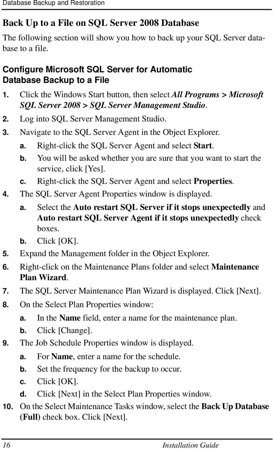 3. Navigate to the SQL Server Agent in the Object Explorer. a. Right-click the SQL Server Agent and select Start. b.