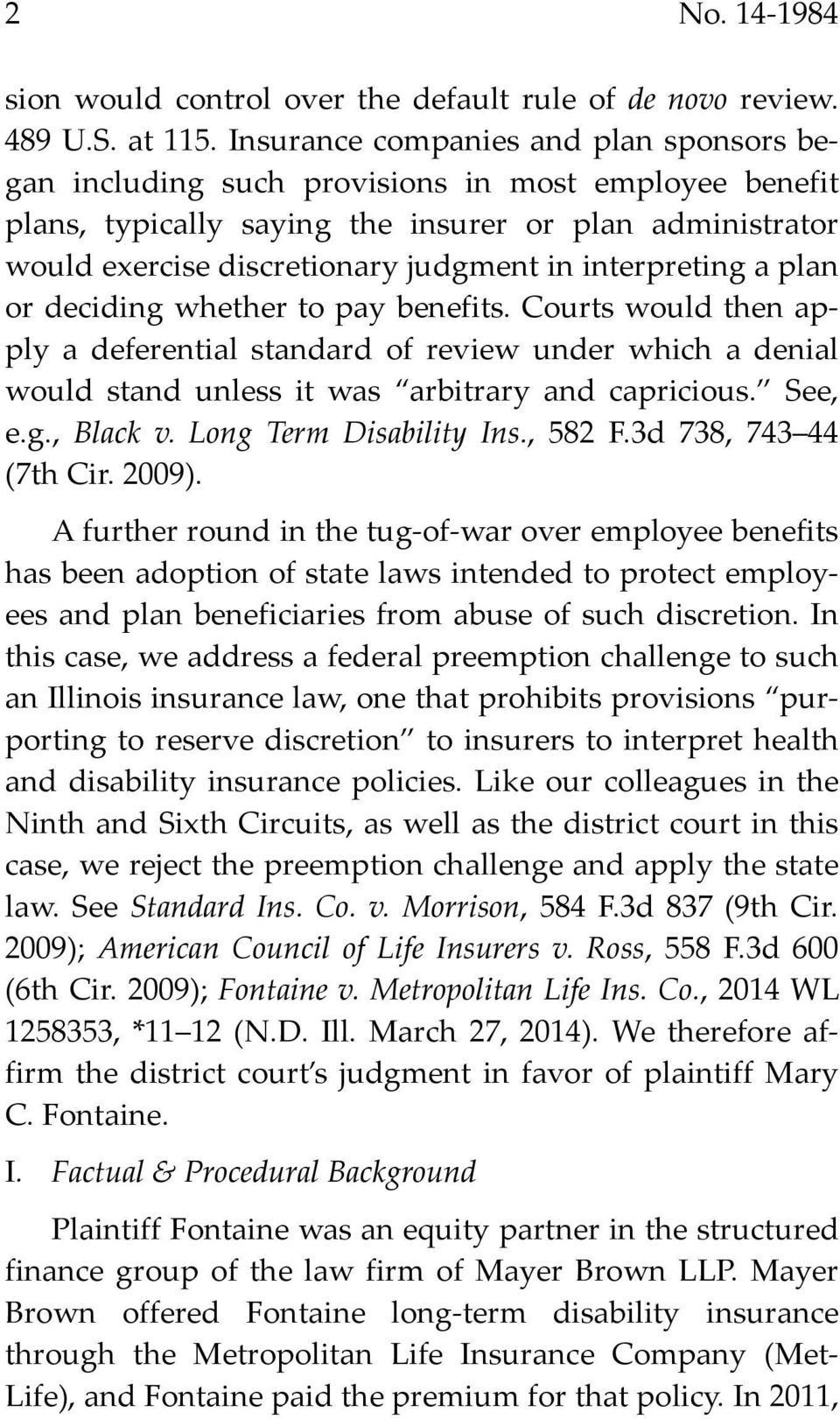 interpreting a plan or deciding whether to pay benefits. Courts would then apply a deferential standard of review under which a denial would stand unless it was arbitrary and capricious. See, e.g., Black v.