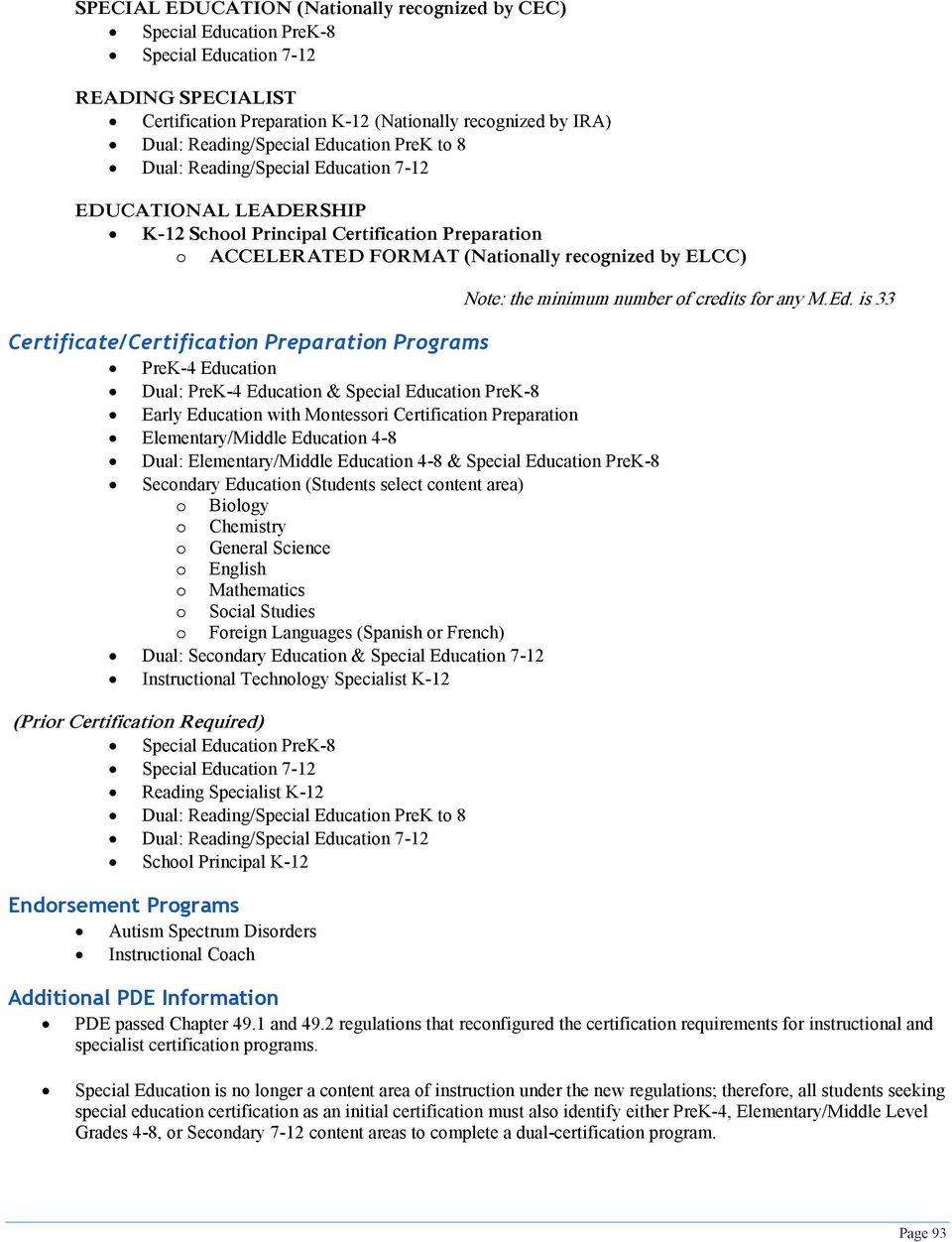 Certificate/Certification Preparation Programs PreK-4 Education Dual: PreK-4 Education & Special Education PreK-8 Early Education with Montessori Certification Preparation Elementary/Middle Education