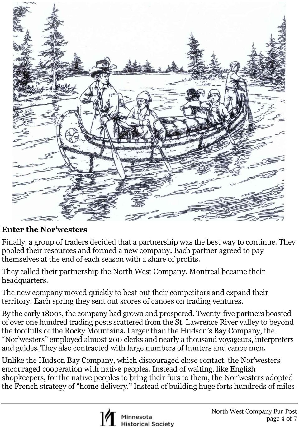 The new company moved quickly to beat out their competitors and expand their territory. Each spring they sent out scores of canoes on trading ventures.