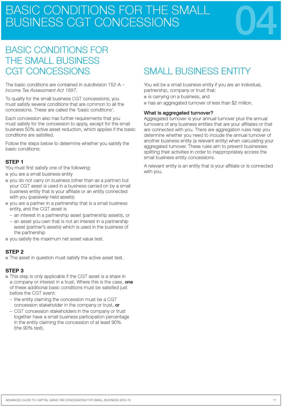 Each concession also has further requirements that you must satisfy for the concession to apply, except for the small business 50% active asset reduction, which applies if the basic conditions are