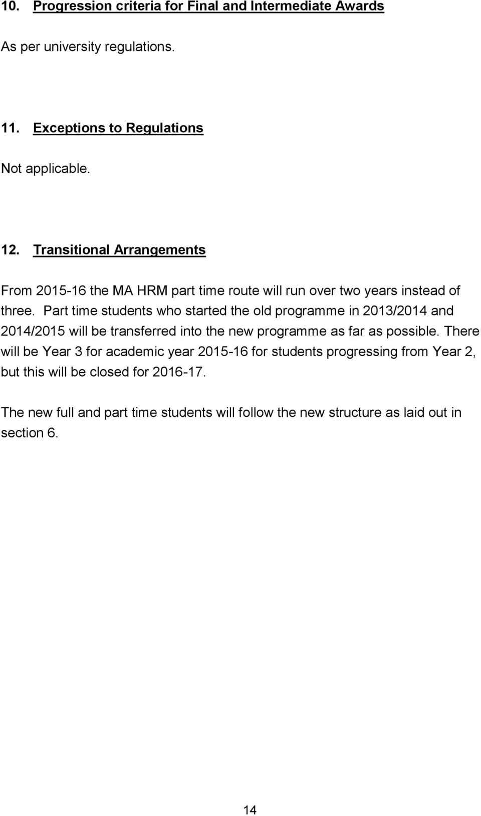 Part time students who started the old programme in 2013/2014 and 2014/2015 will be transferred into the new programme as far as possible.