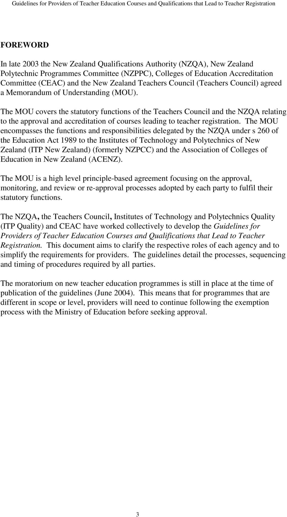 The MOU covers the statutory functions of the Teachers Council and the NZQA relating to the approval and accreditation of courses leading to teacher registration.