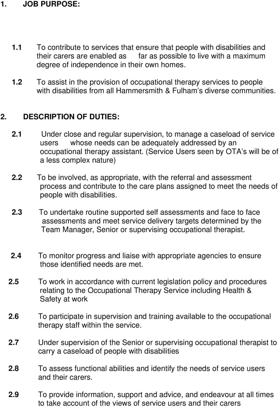 2 To assist in the provision of occupational therapy services to people with disabilities from all Hammersmith & Fulham s diverse communities. 2. DESCRIPTION OF DUTIES: 2.