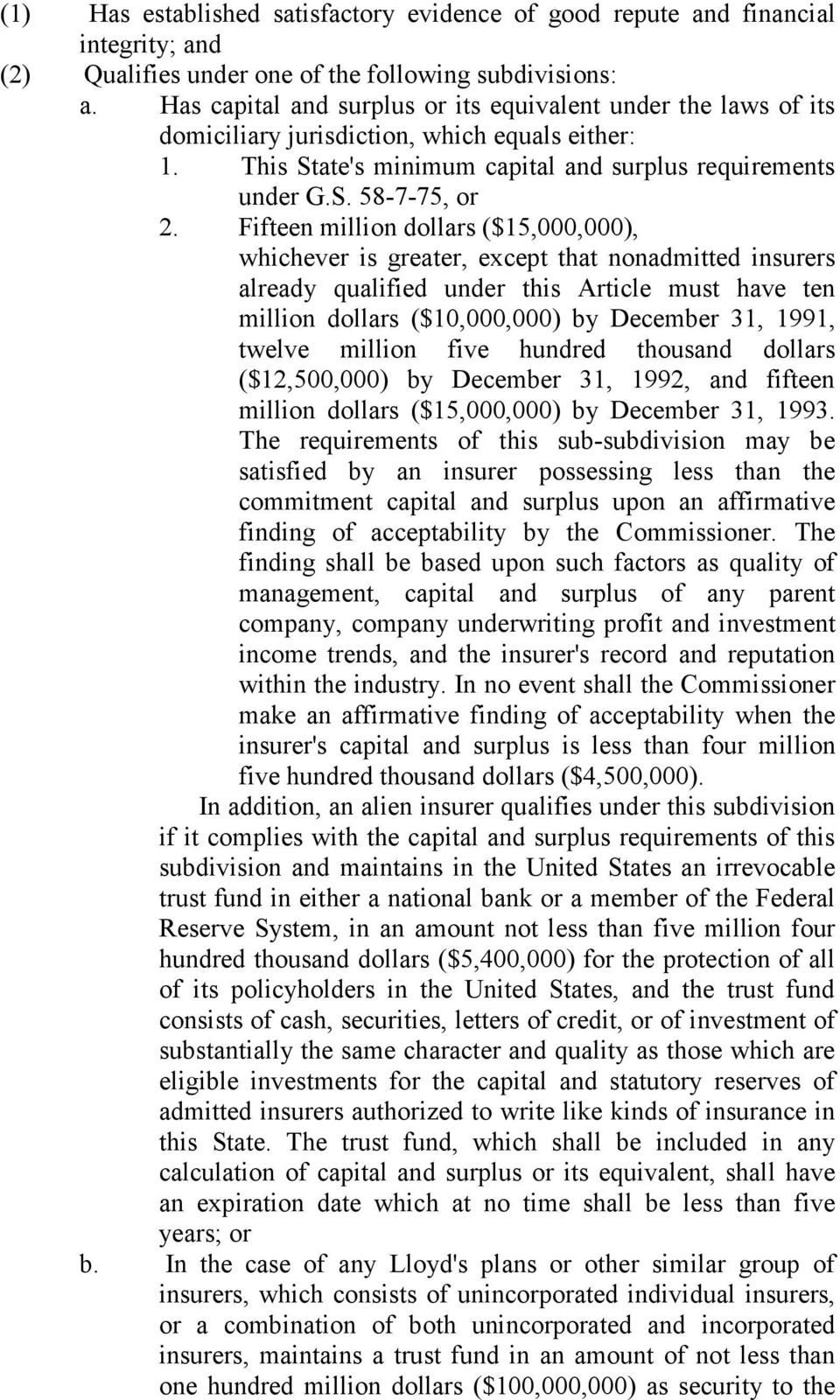 Fifteen million dollars ($15,000,000), whichever is greater, except that nonadmitted insurers already qualified under this Article must have ten million dollars ($10,000,000) by December 31, 1991,
