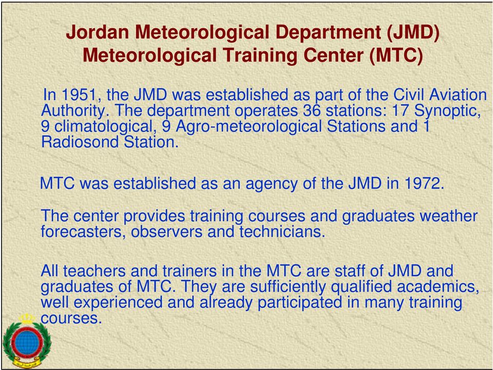 MTC was established as an agency of the JMD in 1972. The center provides training courses and graduates weather forecasters, observers and technicians.