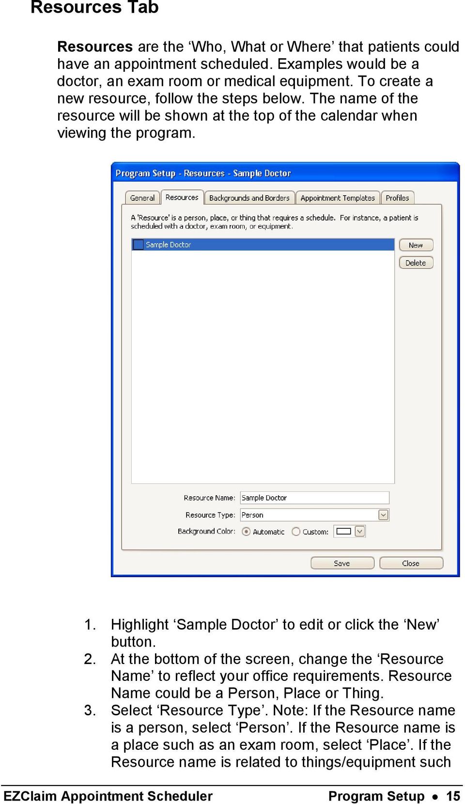 Highlight Sample Doctor to edit or click the New button. 2. At the bottom of the screen, change the Resource Name to reflect your office requirements.