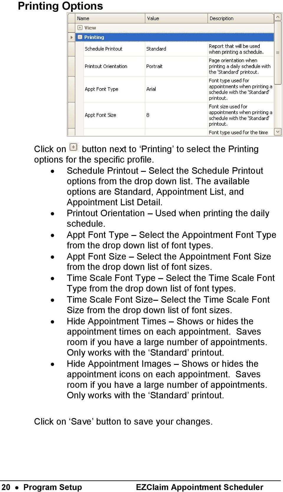 Appt Font Type Select the Appointment Font Type from the drop down list of font types. Appt Font Size Select the Appointment Font Size from the drop down list of font sizes.
