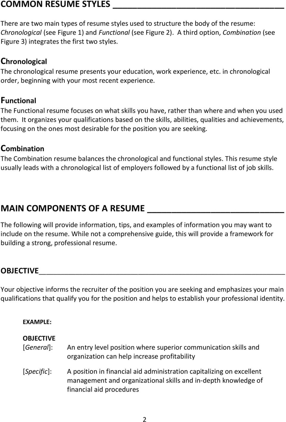 in chronological order, beginning with your most recent experience. Functional The Functional resume focuses on what skills you have, rather than where and when you used them.