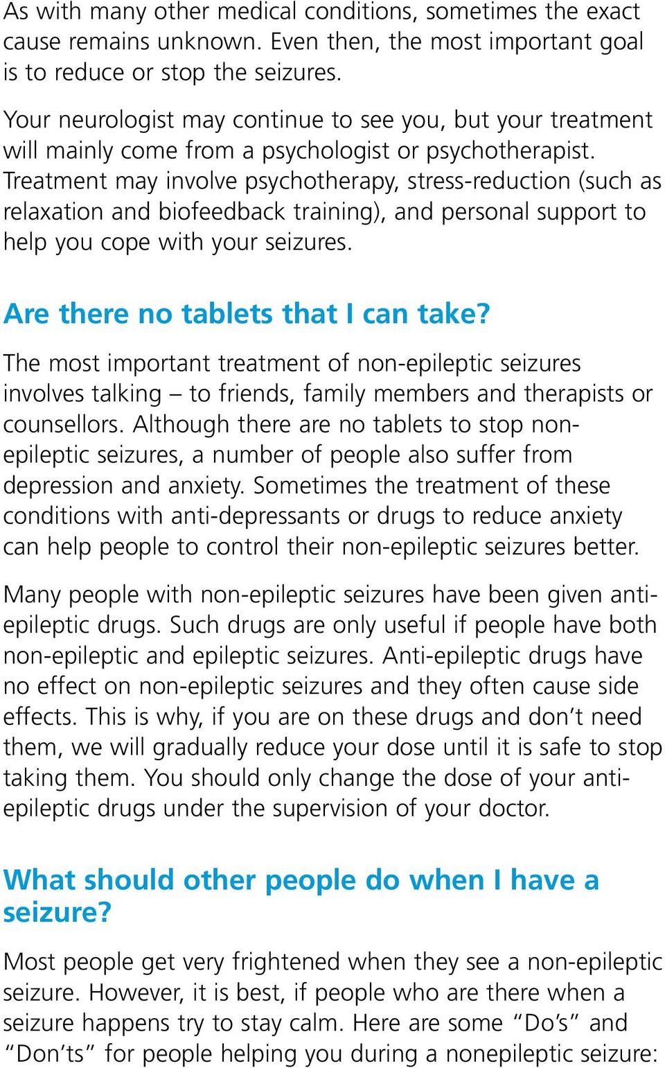 Treatment may involve psychotherapy, stress-reduction (such as relaxation and biofeedback training), and personal support to help you cope with your seizures. Are there no tablets that I can take?