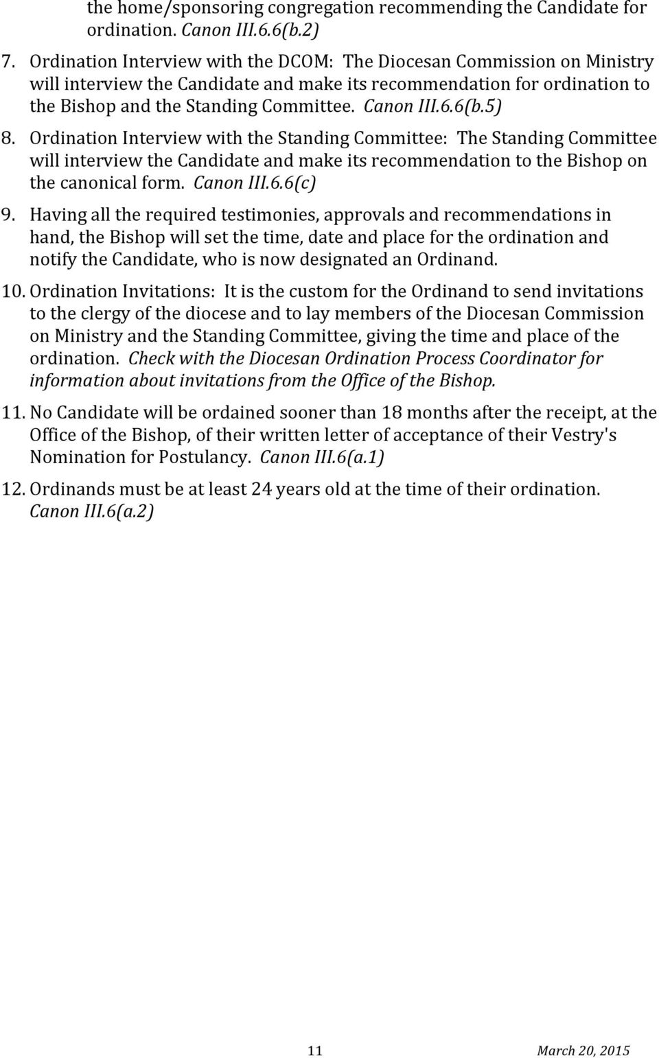 6(b.5) 8. Ordination Interview with the Standing Committee: The Standing Committee will interview the Candidate and make its recommendation to the Bishop on the canonical form. Canon III.6.6(c) 9.