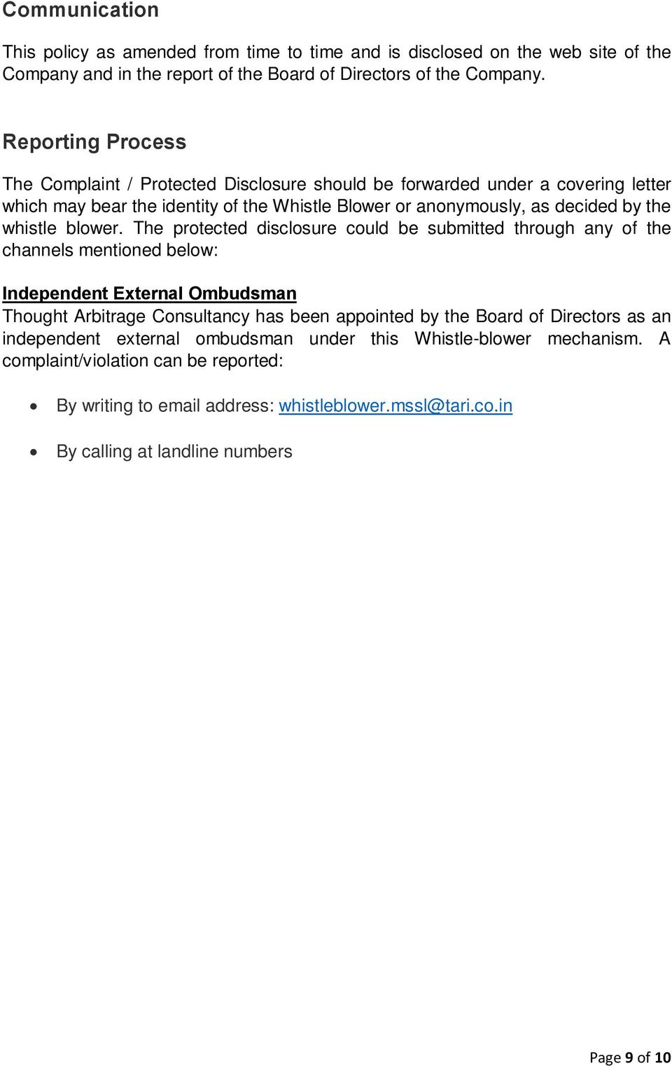 The protected disclosure could be submitted through any of the channels mentioned below: Independent External Ombudsman Thought Arbitrage Consultancy has been appointed by the Board of Directors as