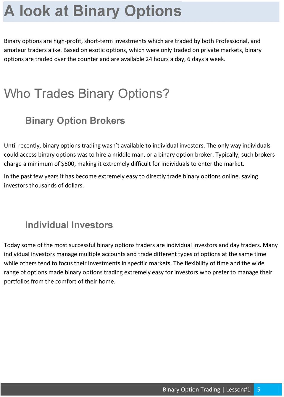 Binary Option Brokers Until recently, binary options trading wasn t available to individual investors.