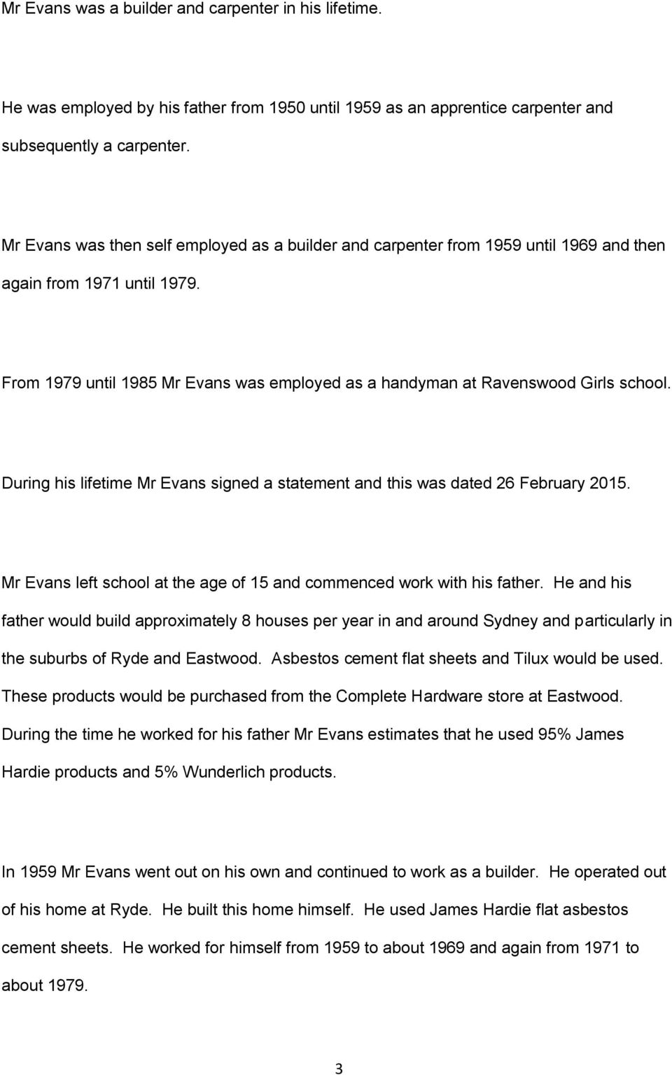 From 1979 until 1985 Mr Evans was employed as a handyman at Ravenswood Girls school. During his lifetime Mr Evans signed a statement and this was dated 26 February 2015.