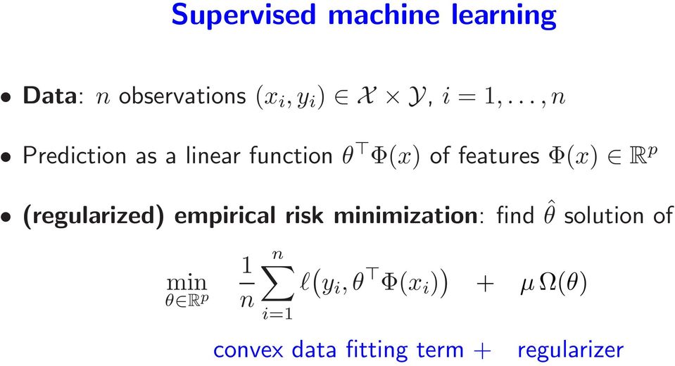 (regularized) empirical risk minimization: find ˆθ solution of 1 min θ