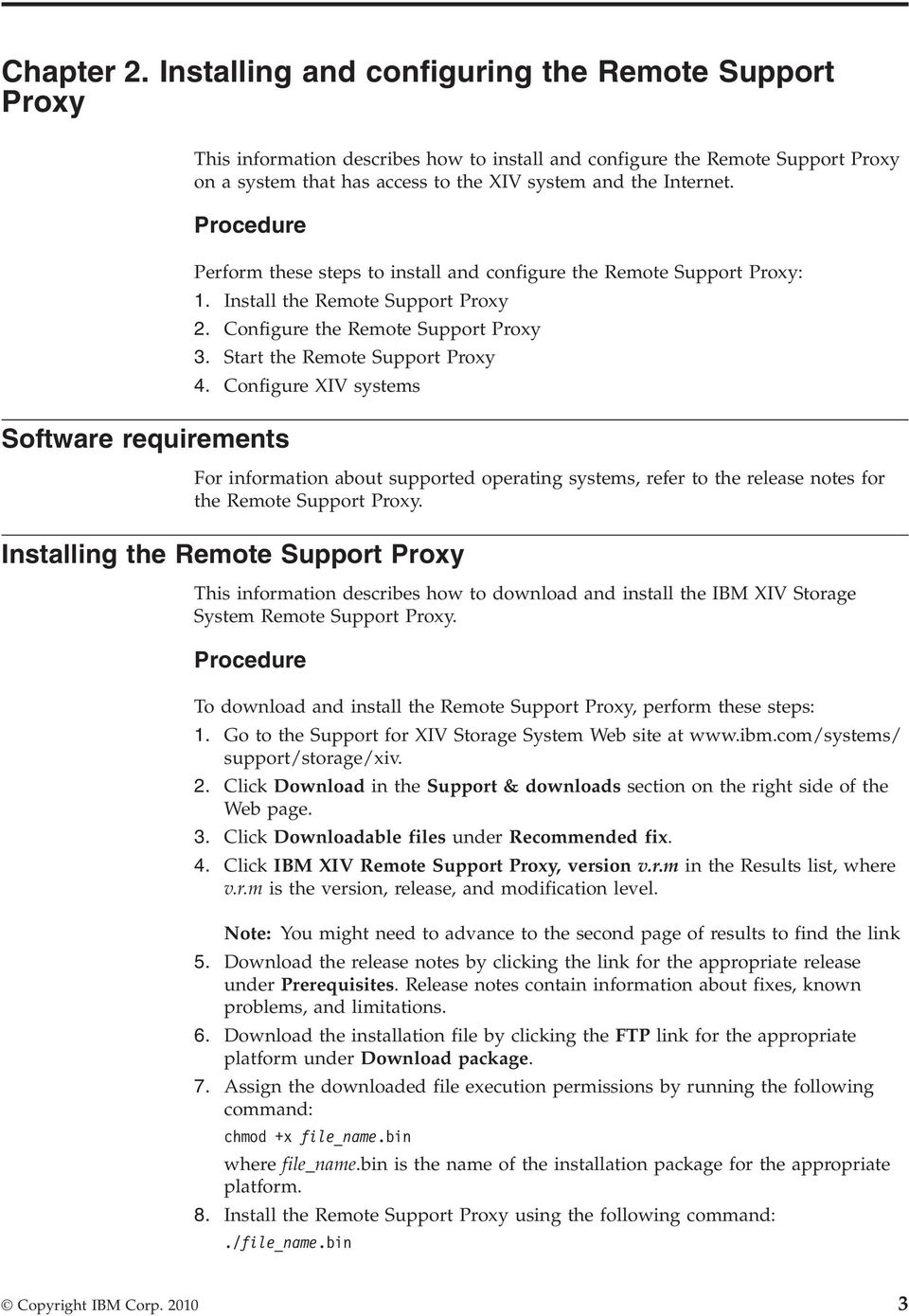 Procedure Software requirements Perform these steps to install and configure the Remote Support Proxy: 1. Install the Remote Support Proxy 2. Configure the Remote Support Proxy 3.