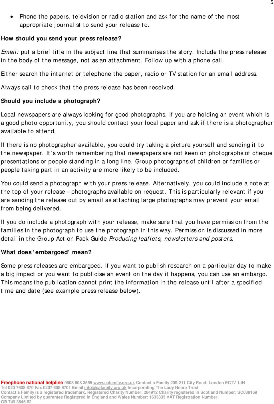 Either search the internet or telephone the paper, radio or TV station for an email address. Always call to check that the press release has been received. Should you include a photograph?