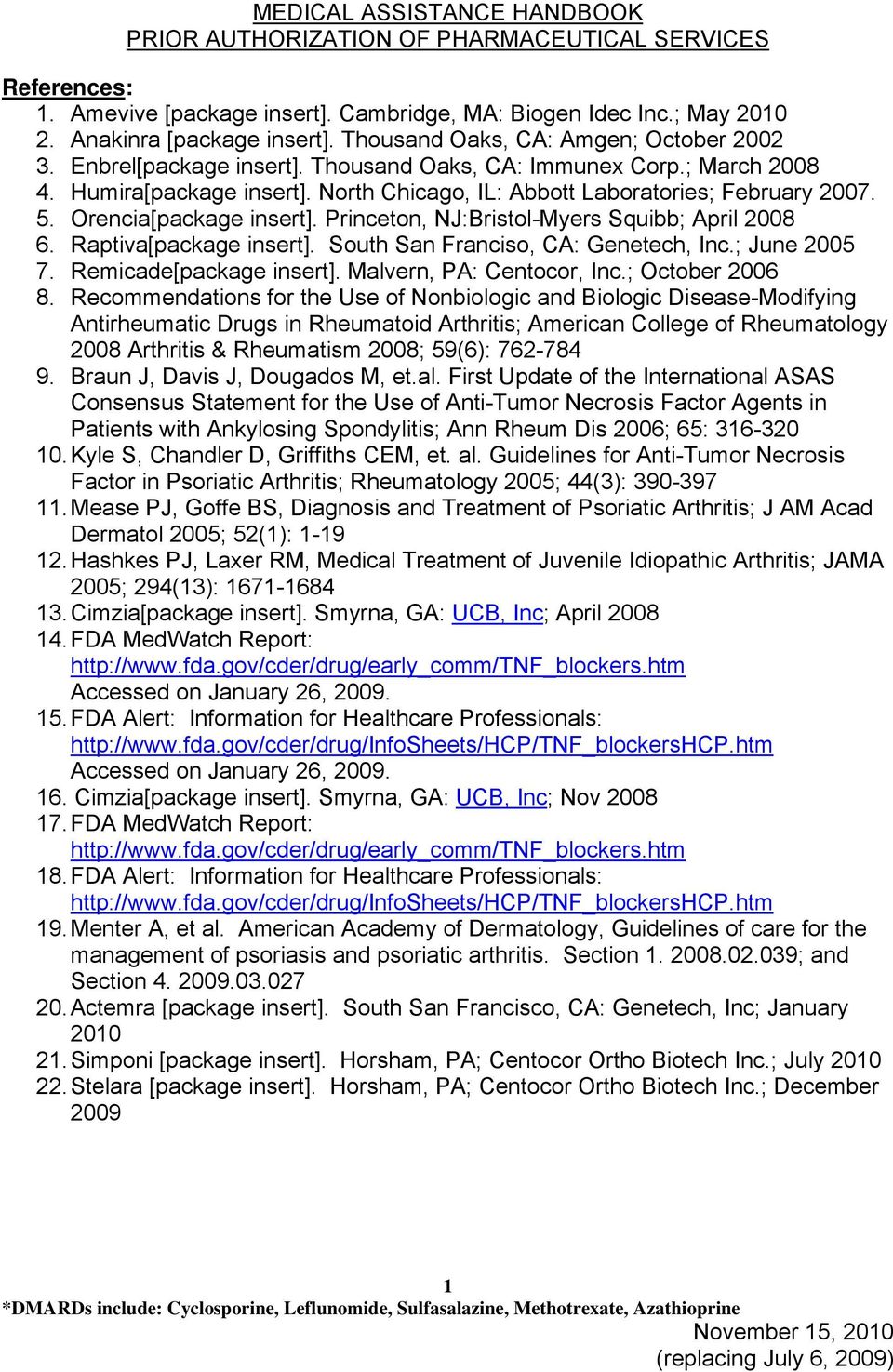 Princeton, NJ:Bristol-Myers Squibb; April 2008 6. Raptiva[package insert]. South San Franciso, CA: Genetech, Inc.; June 2005 7. Remicade[package insert]. Malvern, PA: Centocor, Inc.; October 2006 8.