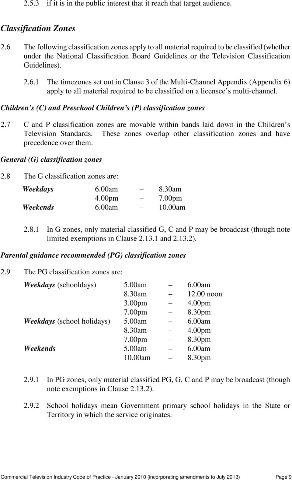 Children s (C) and Preschool Children s (P) classification zones 2.7 C and P classification zones are movable within bands laid down in the Children s Television Standards.