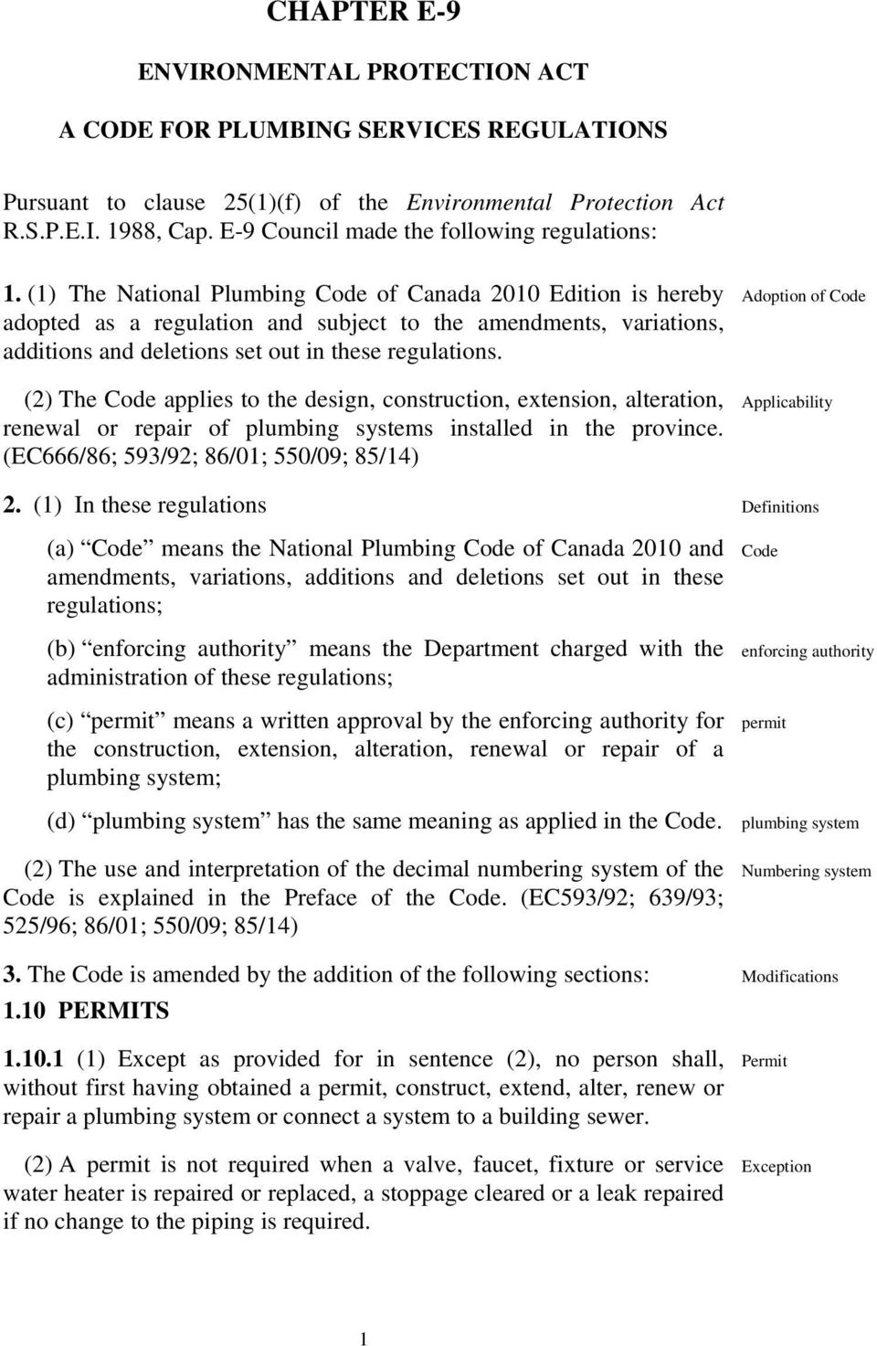 (1) The National Plumbing Code of Canada 2010 Edition is hereby adopted as a regulation and subject to the amendments, variations, additions and deletions set out in these regulations.