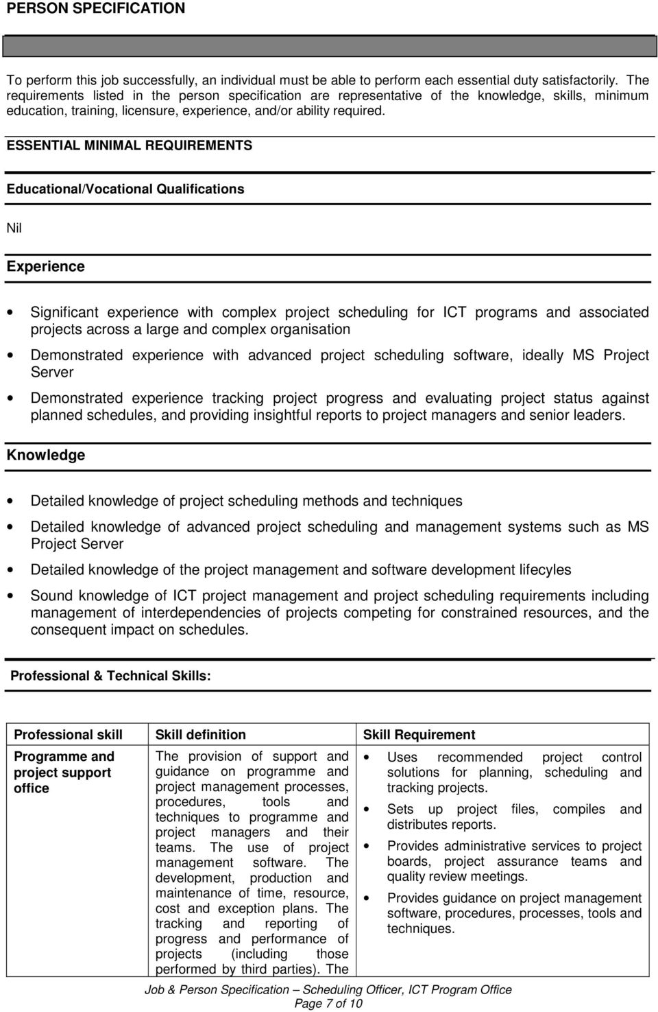 ESSENTIAL MINIMAL REQUIREMENTS Educational/Vocational Qualifications Nil Experience Significant experience with complex project scheduling for ICT programs and associated projects across a large and
