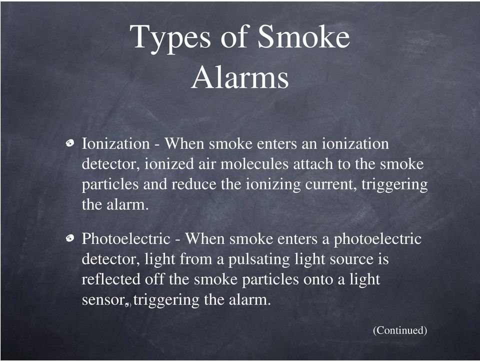Photoelectric - When smoke enters a photoelectric detector, light from a pulsating light