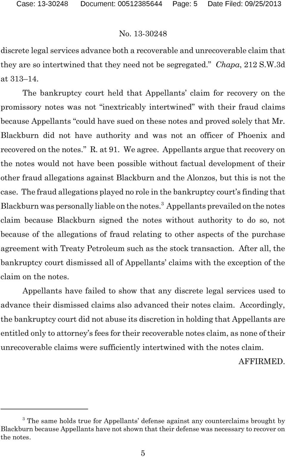 The bankruptcy court held that Appellants claim for recovery on the promissory notes was not inextricably intertwined with their fraud claims because Appellants could have sued on these notes and