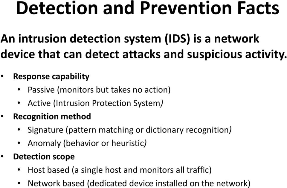 Response capability Passive (monitors but takes no action) Active (Intrusion Protection System) Recognition method