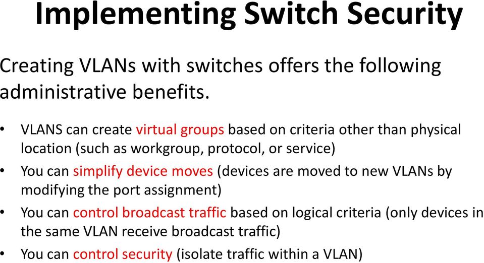 You can simplify device moves (devices are moved to new VLANs by modifying the port assignment) You can control broadcast