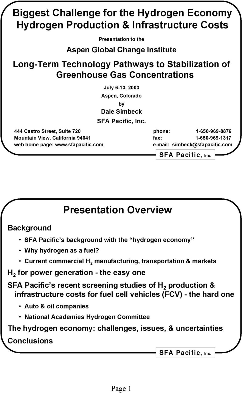 com e-mail: simbeck@sfapacific.com Background Presentation Overview SFA Pacific s background with the hydrogen economy Why hydrogen as a fuel?