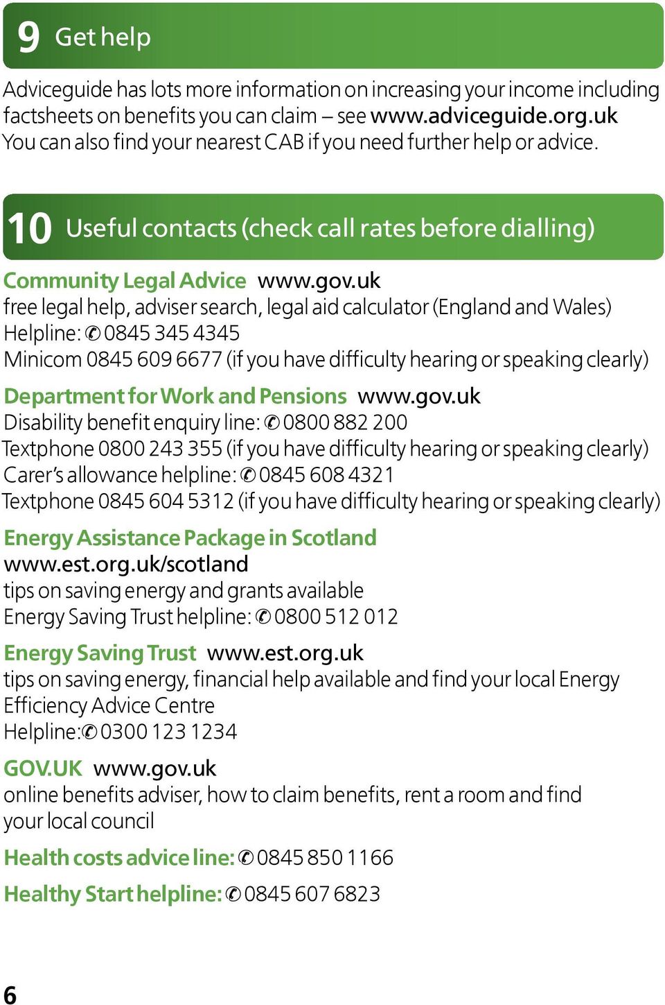 uk free legal help, adviser search, legal aid calculator (England and Wales) Helpline: 0845 345 4345 Minicom 0845 609 6677 (if you have difficulty hearing or speaking clearly) Department for Work and