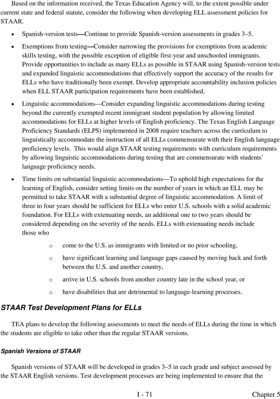 Exemptions from testing Consider narrowing the provisions for exemptions from academic skills testing, with the possible exception of eligible first-year and unschooled immigrants.