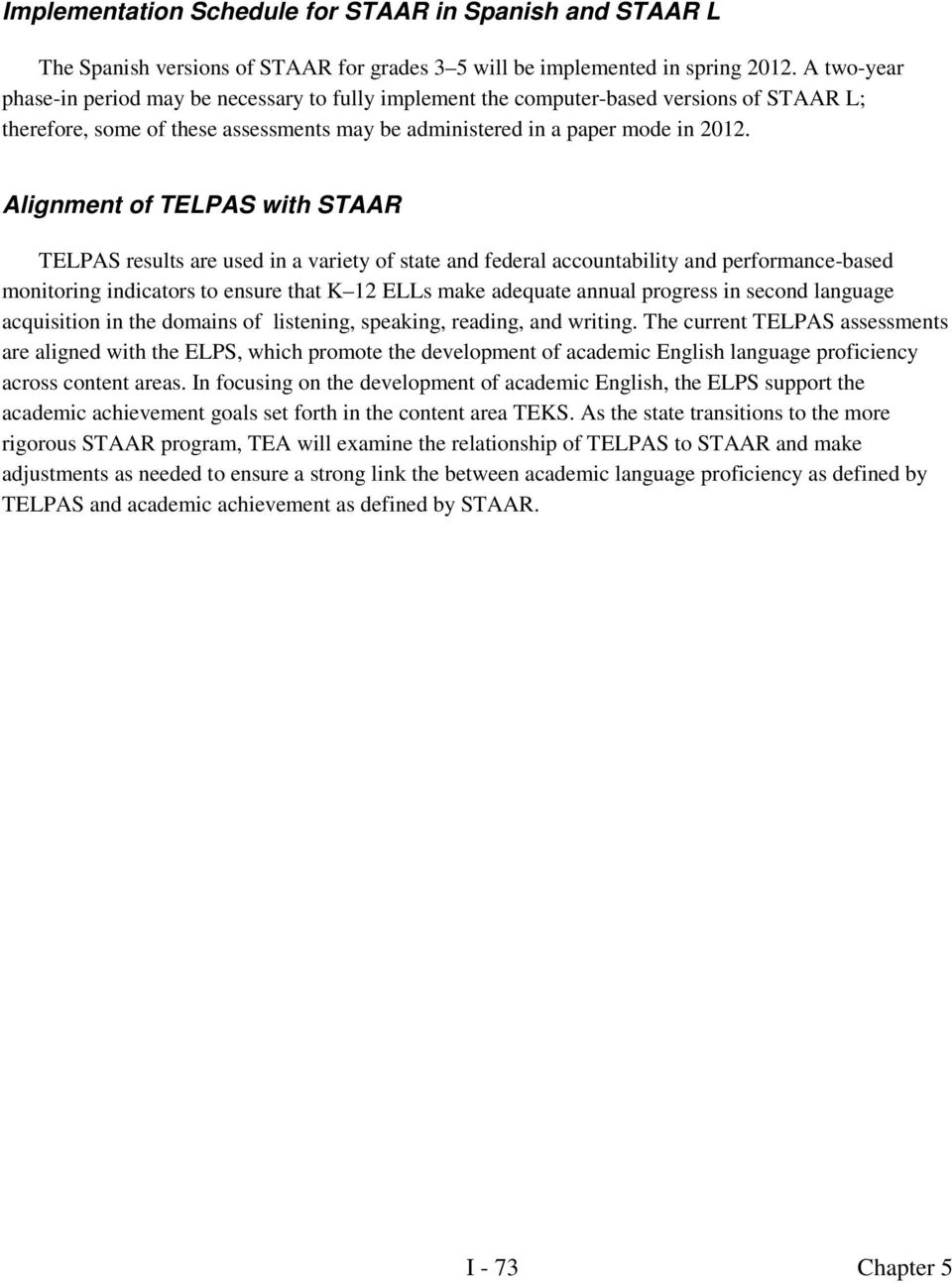 Alignment of TELPAS with STAAR TELPAS results are used in a variety of state and federal accountability and performance-based monitoring indicators to ensure that K 12 ELLs make adequate annual