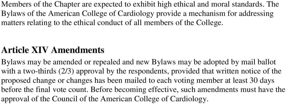 Article XIV Amendments Bylaws may be amended or repealed and new Bylaws may be adopted by mail ballot with a two-thirds (2/3) approval by the respondents, provided