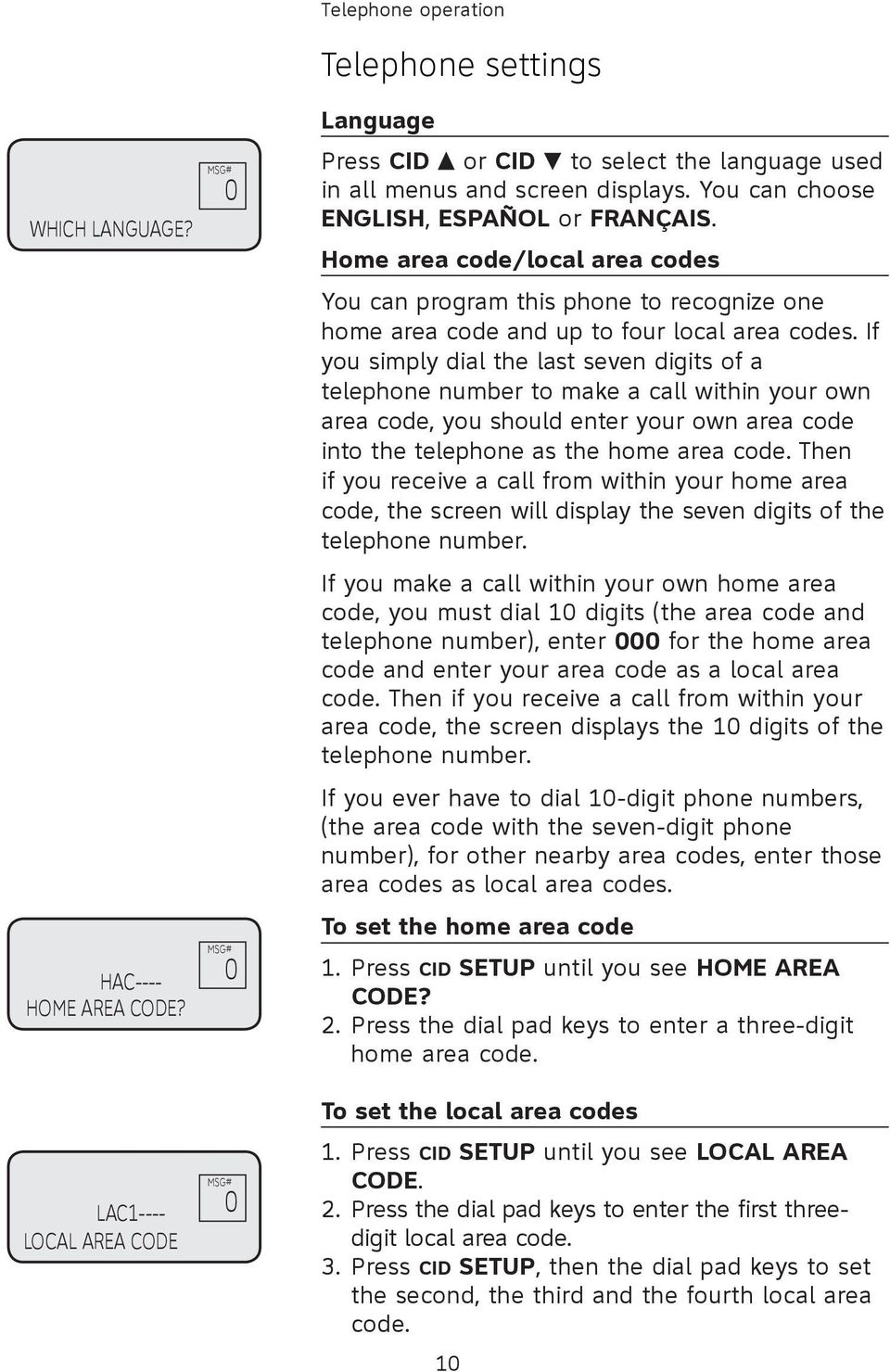 If you simply dial the last seven digits of a telephone number to make a call within your own area code, you should enter your own area code into the telephone as the home area code.