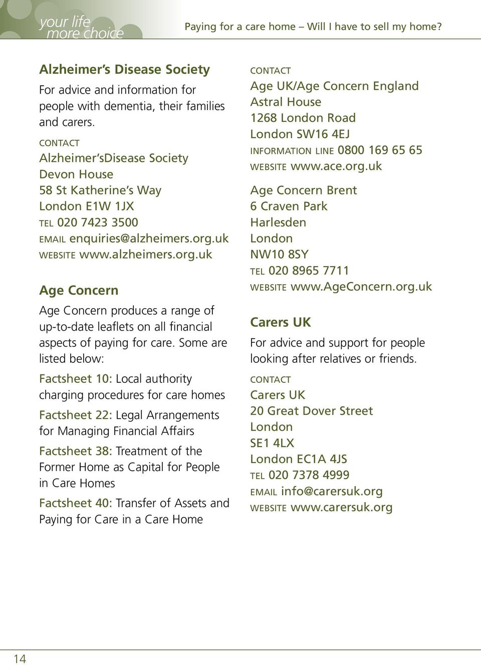 uk WEBSITE www.alzheimers.org.uk Age Concern Age Concern produces a range of up-to-date leaflets on all financial aspects of paying for care.
