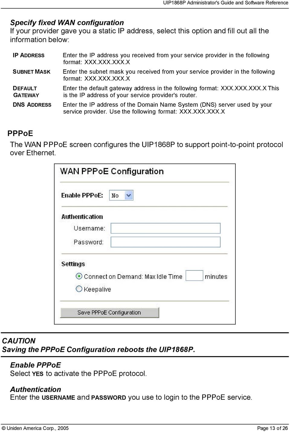 XXX.XXX.X This is the IP address of your service provider's router. Enter the IP address of the Domain Name System (DNS) server used by your service provider. Use the following format: XXX.XXX.XXX.X PPPoE The WAN PPPoE screen configures the UIP1868P to support point-to-point protocol over Ethernet.