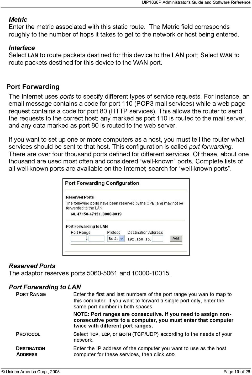 Port Forwarding The Internet uses ports to specify different types of service requests.