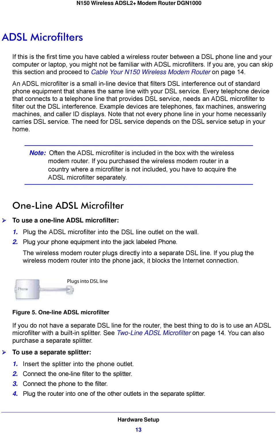 An ADSL microfilter is a small in-line device that filters DSL interference out of standard phone equipment that shares the same line with your DSL service.