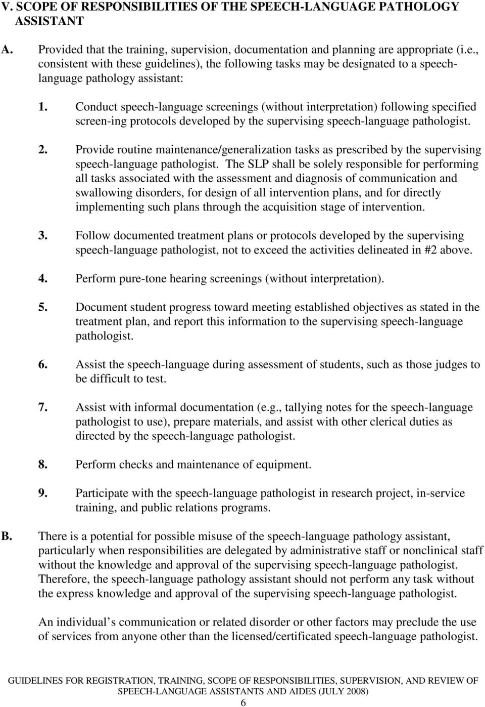 Conduct speech-language screenings (without interpretation) following specified screen-ing protocols developed by the supervising speech-language pathologist. 2.